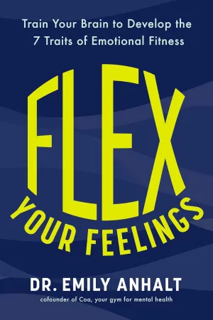 Flex Your Feelings: Train Your Brain to Develop the 7 Traits of Emotional Fitness Hardcover  May 13, 2025