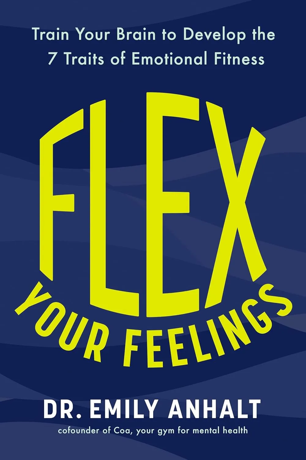 Flex Your Feelings: Train Your Brain to Develop the 7 Traits of Emotional Fitness Hardcover  May 13, 2025